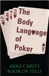 The Body Language of Poker: Mike Caro's Book of Tells - Mike Caro, Jerrold Kazdoy, Mark Fichera