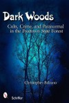 Dark Woods: Cults, Crime, and the Paranormal in the Freetown State Forest, Massachusetts - Christopher Balzano