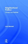 Neighborhood Politics: Chicago and Sheffield - Larry Bennett