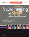 Practical Neuroimaging in Stroke: A Case-Based Approach [With Access Code] - Alejandro A. Rabinstein, Steven J. Resnick