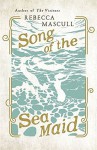 Song of the Sea Maid - Rebecca Mascull