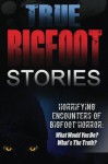 True Bigfoot Stories: Horrifying Encounters Of Bigfoot Horror: What Would You Do? What's The Truth? (True Bigfoot Stories, Cryptozoology, True Bigfoot ... True Bigfoot Encounters, Predator) (Volume 1) - Roger P. Mills