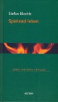 Spielend leben (Ignatianische Impulse) (German Edition) - Stefan Kiechle