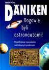 Bogowie byli astronautami! : współczesne rozważania nad dawnymi podaniami - Erich von Däniken