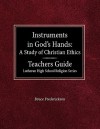 Instruments in God's Hands: A Study of Christians Ethics Teachers Guide Lutheran High School Religion Series - Bruce Frederickson, Jane Haas