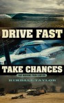 Drive Fast and Take Chances: fair warning from surfers - Kimball Taylor, Grant Ellis