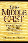 The Middle East: Fourteen Islamic Centuries - Glenn E. Perry