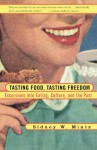 Tasting Food, Tasting Freedom: Excursions into Eating, Power, and the Past - Sidney Mintz