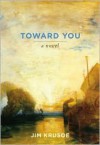 Toward You - Jim Krusoe