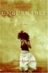 Unburnable: A Novel - Marie-Elena John