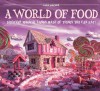 A World of Food: Discover Magical Lands Made of Things You Can Eat! - Carl Warner