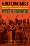 A Just Defiance: Bombmakers, Insurgents, and the Treason Trial of the Delmas Four - Peter Harris