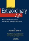 Living An Extraordinary Life - Robert White