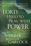 Lord I Need To Pray With Power: Communicating with God Every Day about Everything - and Expecting Answers - Ruthanne Garlock, Ruthanne Garlock