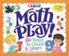 Math Play!: 80 Ways to Count & Learn - Diane McGowan