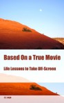 Based On a True Movie: Life Lessons to Take Off-Screen - J.E. Leigh