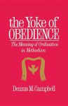 Yoke of Obedience: The Meaning of Ordination in Methodism - Dennis M. Campbell