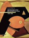 Abstraction in Italy 1930-1980 - Matteo Fochessati, Roberta Cremoncini, Marzia Ratti, Francesca Serrati