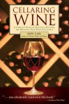 Cellaring Wine: A Complete Guide to Selecting, Building, and Managing Your Wine Collection - Jeff Cox