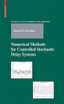 Numerical Methods for Controlled Stochastic Delay Systems - Harold J. Kushner