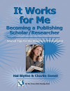 It Works for Me: Becoming a Publishing Scholar/Researcher: Shared Tips for the Classroom Professional - Hal Blythe, Charlie Sweet