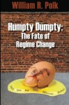 Humpty Dumpty: The Fate of Regime Change - William R Polk