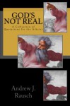 God's Not Real: A Collection of Quotations for the Atheist - Andrew J. Rausch