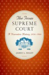 The Texas Supreme Court: A Narrative History, 1836-1986 - James L. Haley