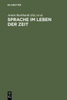 Sprache Im Leben Der Zeit: Beitrage Zur Theorie, Analyse Und Kritik Der Deutschen Sprache in Vergangenheit Und Gegenwart. Helmut Henne Zum 65. Geburtstag - Armin Burkhardt, Dieter Cherubim