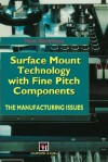 Surface Mount Technology with Fine Pitch Components: The Manufacturing Issues - H. Danielsson