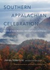 Southern Appalachian Celebration: In Praise of Ancient Mountains, Old-Growth Forests, and Wilderness - James Valentine, Chris Bolgiano