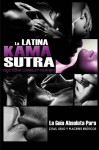 La Latina Kama Sutra: El Guia Absoluto Para Citas, Sexo, y Placeres Eroticos (Spanish Edition) - Charley Ferrer