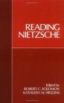 Reading Nietzsche - Robert C. Solomon, Kathleen M. Higgins