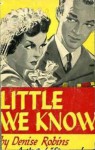 Little We Know - Denise Robins