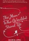 By Jacob M. Appel The Man Who Wouldn't Stand Up [Paperback] - Jacob M. Appel