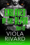 Enslaved by the Alpha: Part Three - Viola Rivard