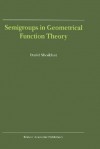 Semigroups in Geometrical Function Theory - David Shoiykhet, David Shoikhet, D. Shoikhet