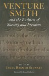 Venture Smith and the Business of Slavery and Freedom - James Brewer Stewart, James Oliver Horton