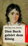 Dies Buch Gehort Dem Konig - Bettina von Arnim