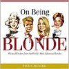 On Being Blonde: Wit and Wisdom from the World's Most Infamous Blondes - Paula Munier