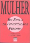 Mulher: Em busca da feminilidade perdida - Connie Zweig, Vera de Paula Assis