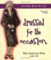 Dressed For The Occasion: What Americans Wore, 1620 1970 - Brandon Marie Miller