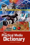 The Practical Media Dictionary - Jeremy Orlebar