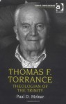 Thomas F. Torrance: Theologian of the Trinity: 5 (Great Theologians Series) - Paul D. Molnar