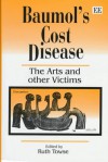 Baumol's Cost Disease: The Arts and Other Victims - William J. Baumol