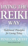 Living the Reiki Way: Traditional Principles for Living Today - Penelope Quest