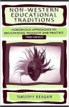 Non-Western Educational Traditions: Alternative Approaches to Educational Thought and Practice - Timothy Reagan