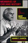 Memories of Chicano History: The Life and Narrative of Bert Corona - Mario T. Garcia