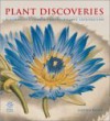 Plant Discoveries: A Botanist's Voyage Through Plant Exploration - Sandra Knapp