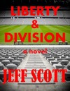 Liberty & Division: A Novel - Jeff Scott